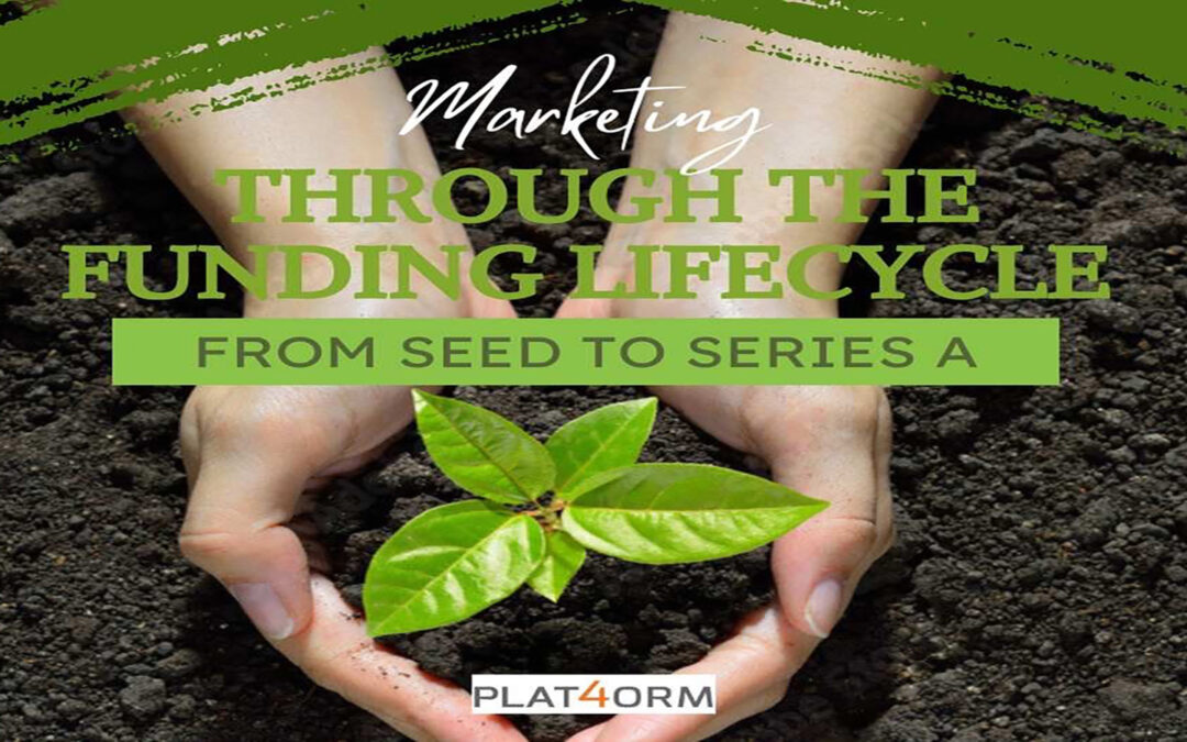Marketing through the Funding Lifecycle: From Seed to Series A